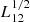 $ L_{12}^{1/2} $