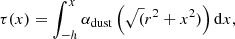 $$ \begin{aligned} \tau (x) = \int _{-h}^{x} \alpha _{\rm dust}\left(\sqrt{(}r^{2}+x^{2})\right) \mathrm{d}x,\end{aligned} $$