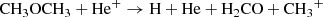 $$ \begin{aligned} \mathrm{{CH}}_3 \mathrm{{OCH}}_3 + \mathrm{{He}}^{+} \rightarrow \mathrm{H} + \mathrm{He} + \mathrm{H}_2 \mathrm{{CO}} + {\mathrm{CH}_3}^{+} \end{aligned} $$