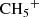 $ {\rm{C}}{{\rm{H}}_{\rm{5}}}^ + $