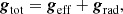 $$ \begin{aligned} {{\boldsymbol{g}}}_{\rm tot} = {{\boldsymbol{g}}}_{\rm eff} + {{\boldsymbol{g}}}_{\rm rad},\end{aligned} $$
