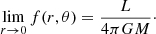 $$ \begin{aligned} \lim \limits _{r\rightarrow 0} f(r,\theta ) = \frac{L}{4\pi GM}\cdot \end{aligned} $$