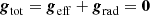 $$ \begin{aligned} {{\boldsymbol{g}}}_{\rm tot} = {{\boldsymbol{g}}}_{\rm eff} + {{\boldsymbol{g}}}_{\rm rad} = {\boldsymbol{0}} \end{aligned} $$