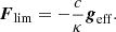 $$ \begin{aligned} {{\boldsymbol{F}}}_{\rm lim}= -\frac{c}{\kappa }{{\boldsymbol{g}}}_{\rm eff}. \end{aligned} $$