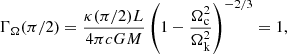 $$ \begin{aligned} \Gamma _\Omega (\pi /2)=\frac{\kappa (\pi /2)L}{4 \pi c G M}\left( 1- \frac{\Omega _{\rm c}^2}{\Omega _{\rm k}^2}\right)^{-2/3} = 1, \end{aligned} $$