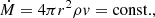 $$ \begin{aligned} \dot{M} = 4 \pi r^2 \rho v = \mathrm{const.}, \end{aligned} $$