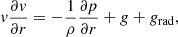 $$ \begin{aligned} v \frac{\partial v}{\partial r} = -\frac{1}{\rho } \frac{\partial p}{\partial r} + g + g_{\rm rad}, \end{aligned} $$
