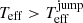 $ T_{\mathrm{eff}} > T_{\mathrm{eff}}^{\mathrm{jump}} $