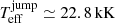 $ {T_{\mathrm{eff}}^{\mathrm{jump}}}\simeq 22.8\,\mathrm{kK} $