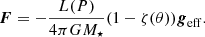 $$ \begin{aligned} {{\boldsymbol{F}}}= - \frac{L(P)}{4 \pi G M_\star } (1-\zeta (\theta )){{\boldsymbol{g}}}_{\rm eff}. \end{aligned} $$