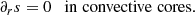 $$ \begin{aligned} \partial _r s=0 \quad \mathrm{in\; convective\; cores.} \end{aligned} $$