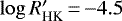 $\log R^{\prime}_{\textrm{HK}}\,{=}\,{-}4.5$