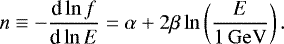 Mathematical equation: \begin{equation*}n \equiv - \frac{{\text{d}} \ln f}{{\text{d}} \ln E} = \alpha + 2 \beta \ln\left(\frac{E}{{1}\,\mathrm{GeV}}\right). \end{equation*}