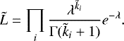 Mathematical equation: \begin{equation*} \tilde{L} = \prod_i \frac{{\lambda}^{\tilde{k}_i}}{\Gamma(\tilde{k}_i + 1)} e^{-{\lambda}}. \end{equation*}