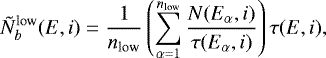 Mathematical equation: \begin{equation*} \tilde N^{\text{low}}_b(E, i) = \frac{1}{n_{\text{low}}} \left(\sum_{\alpha = 1}^{n_{\text{low}}} \frac{N(E_{\alpha}, i)}{\tau(E_{\alpha}, i)} \right)\tau(E, i), \end{equation*}