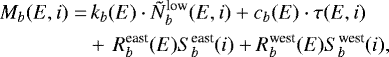 Mathematical equation: \begin{align*} M_{b}(E, i) =& \,k_{b}(E) \cdot \tilde N^{\text{low}}_{b}(E, i) + c_b(E) \cdot \tau(E, i)\nonumber\\ & +\, R^{\text{east}}_b(E) S^{\text{east}}_b(i)+ R^{\text{west}}_b(E) S^{\text{west}}_b(i), \end{align*}