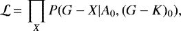 \begin{equation*} \mathcal{L} \,{=}\, \prod_X P(G-X | A_0, (G-K)_0) ,\end{equation*}