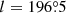 $ l=196{{\overset{\circ}{.}}}5 $