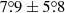 $ 7{{\overset{\circ}{.}}}9 \pm 5{{\overset{\circ}{.}}}8 $