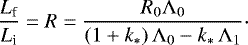 \begin{equation*} \frac{L_{\textrm{f}}}{L_{\textrm{i}}} = R =\frac{R_0\Lambda_0}{(1&#x002B;k_{\ast}) \,\Lambda_0-k_{\ast}\,\Lambda_1}\cdot \end{equation*}