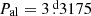 $ P_{\mathrm{al}} = 3{{\overset{\text{ d}}{.}}}3175 $