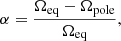 $$ \begin{aligned} \alpha = {\Omega _\mathrm{eq} - \Omega _\mathrm{pole} \over \Omega _\mathrm{eq} }, \end{aligned} $$