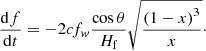 $$ \begin{aligned} \frac{\mathrm{d}f}{\mathrm{d}t} = -2cf_{{ w}} \frac{\cos \theta }{{{H_{\rm {f}}}}}\sqrt{\frac{{{{\left( {1 - x} \right)}^3}}}{x}}\cdot \end{aligned} $$