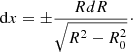 Mathematical equation: $$ \begin{aligned} \mathrm{d}x = \pm \frac{RdR}{\sqrt{R^2-R_0^2}}\cdot \end{aligned} $$