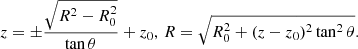 Mathematical equation: $$ \begin{aligned} z = \pm \frac{\sqrt{R^2-R_0^2}}{\tan \theta } + z_0, \, R = \sqrt{R_0^2 + (z-z_0)^2\tan ^2\theta }. \end{aligned} $$