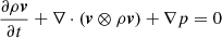 Mathematical equation: $$ \frac{\partial \rho \boldsymbol{v}}{\partial {t}} + \nabla \cdot (\boldsymbol{v} \otimes \rho \boldsymbol{v}) + \nabla {p} = 0 $$