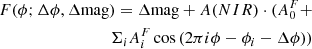 $$ \begin{aligned} F(\phi ; \Delta \phi ,\Delta \mathrm{mag}) = \Delta \mathrm{mag} + A(NIR) \cdot (A_0^F + \nonumber \\ \Sigma _i A_i^F \cos {(2\pi i \phi - \phi _i - \Delta \phi ))} \end{aligned} $$