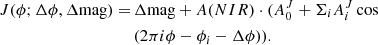 $$ \begin{aligned} J(\phi ; \Delta \phi ,\Delta \mathrm{mag}) =\,&\Delta \mathrm{mag} + A(NIR) \cdot (A_0^J + \Sigma _i A_i^J \cos \nonumber \\ &{(2\pi i \phi - \phi _i - \Delta \phi )).} \end{aligned} $$