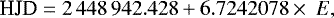 \begin{equation*}\textrm{HJD} = 2\,448\,942.428 &#x002B; 6.7242078 \times\ E, \end{equation*}