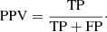 $$ \begin{aligned} \mathrm{PPV}=\frac{\mathrm{TP}}{\mathrm{TP+FP}}\cdot \end{aligned} $$