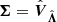$ \boldsymbol{{\Sigma}} = \hat{\boldsymbol{{V}}}_{\hat{\boldsymbol{{\Lambda}}}} $