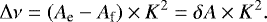 \begin{equation*} \Delta \nu = ({A}_{\textrm{e}} - {A}_{\textrm{f}}) \times {{K}^2} = \delta {{A} \times {K}^2} .\end{equation*}
