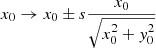 Mathematical equation: $$ \begin{aligned} x_0&\rightarrow x_0 \pm s \frac{x_0}{\sqrt{x_0^2+{ y}_0^2}} \end{aligned} $$
