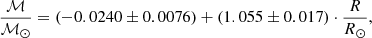 $$ \begin{aligned} \frac{{\mathcal{M} }}{{\mathcal{M} }{_{\odot }}} = (-0.0240\pm 0.0076) + (1.055\pm 0.017) \cdot \frac{R}{R{_{\odot }}}, \end{aligned} $$