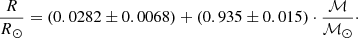 $$ \begin{aligned} \frac{R}{R{_{\odot }}} = (0.0282\pm 0.0068) + (0.935\pm 0.015) \cdot \frac{{\mathcal{M} }}{{\mathcal{M} }{_{\odot }}}\cdot \end{aligned} $$