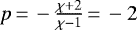 $p\,{=}\,-\frac{\chi &#x002B;2}{\chi -1}\,{=}\,-2$
