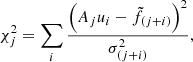 $$ \begin{aligned} \chi ^2_j = \sum \limits _i \frac{\left( A_ju_i -\tilde{f}_{(j+i)}\right)^2}{\sigma ^2_{(j+i)}} , \end{aligned} $$