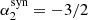 $ \alpha_2^{\rm syn}=-3/2 $