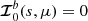 $ {\boldsymbol{\mathcal{I}}}^{b}_0(s,\mu)=0 $
