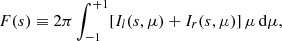 $$ \begin{aligned} F(s)\equiv 2\pi \int _{-1}^{+1}[I_{l}(s,\mu ) + I_{r}(s,\mu )]\,\mu \,\mathrm{d}\mu , \end{aligned} $$