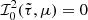 $ {\mathcal{I}}_0^2(\tilde\tau,\mu)=0 $