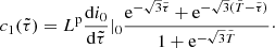 $$ \begin{aligned} c_1(\tilde{\tau })=L^\mathrm{p}\frac{\mathrm{d}i_0}{\mathrm{d}\tilde{\tau }}|_0\frac{{\mathrm{e} }^{-\sqrt{3}\tilde{\tau }} + {\mathrm{e} }^{-\sqrt{3}(\tilde{T} -\tilde{\tau })}}{1+{\mathrm{e} } ^{-\sqrt{3}\tilde{T}}}\cdot \end{aligned} $$
