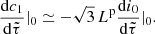 $$ \begin{aligned} \frac{\mathrm{d}c_1}{\mathrm{d}\tilde{\tau }}|_0\simeq -{\sqrt{3}}\,L^\mathrm{p}\frac{\mathrm{d}i_0}{\mathrm{d}\tilde{\tau }}|_0. \end{aligned} $$