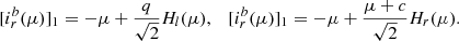 $$ \begin{aligned}{[i_r^b(\mu )]_1}=-\mu + \frac{q}{\sqrt{2}}H_{l}(\mu ),\quad [i_{r}^b(\mu )]_1 =- \mu +\frac{\mu +c}{\sqrt{2}}H_{r}(\mu ). \end{aligned} $$