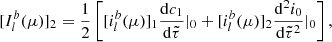 $$ \begin{aligned}{[I_l^b(\mu )]_2}= \frac{1}{2}\left[[i ^{b}_{l}(\mu )]_1\frac{\mathrm{d}c_1}{\mathrm{d}\tilde{\tau }}|_0 + [i ^{b}_{l}(\mu )]_2\frac{\mathrm{d}^2i_0}{\mathrm{d}\tilde{\tau }^2}|_0\right], \end{aligned} $$
