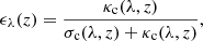 $$ \begin{aligned} \epsilon _\lambda (z)=\frac{\kappa _{\rm c}(\lambda ,z)}{\sigma _{\rm c}(\lambda ,z) + \kappa _{\rm c}(\lambda ,z)}, \end{aligned} $$